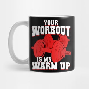 Your Workout Is My Warm Up Mug